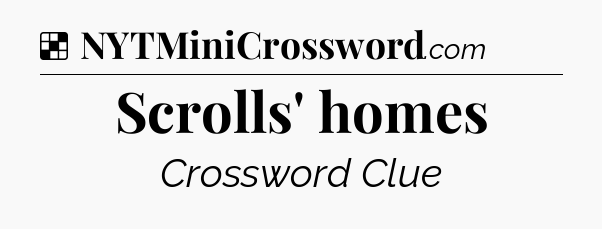 Solution: Scrolls' homes - NYT Crossword