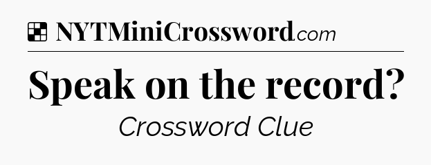 Solution: Speak on the record - NYT Crossword