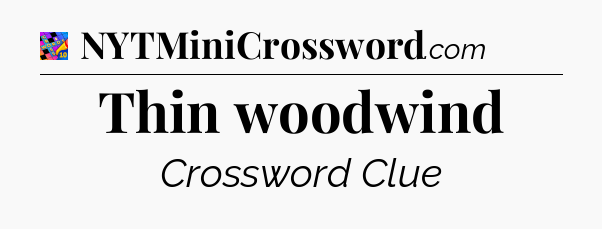 Thin woodwind Crossword Clue