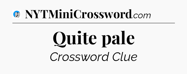 Quite pale Crossword Clue