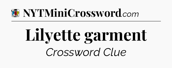 Lilyette garment Crossword Clue