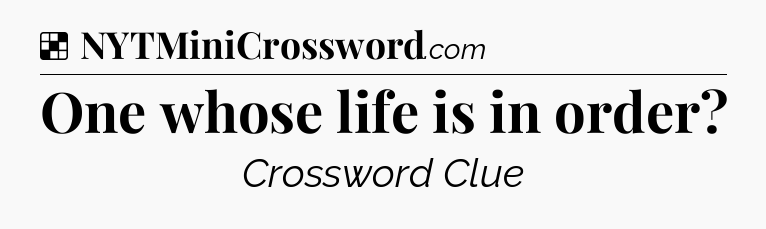 Solution: One whose life is in order - NYT Crossword