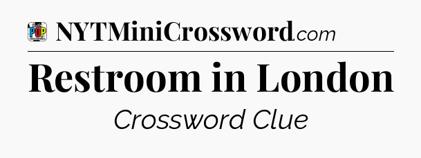 Restroom in London Crossword Clue