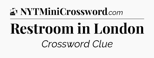 Restroom in London - Daily Themed Classic Crossword