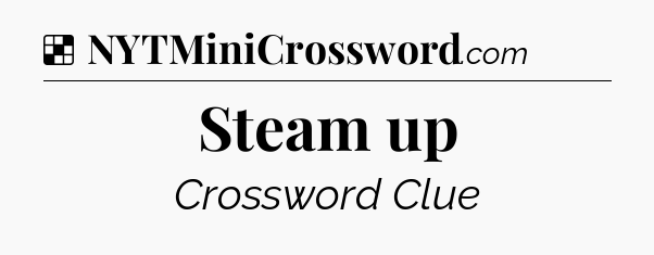 Solution: Steam up - NYT Crossword