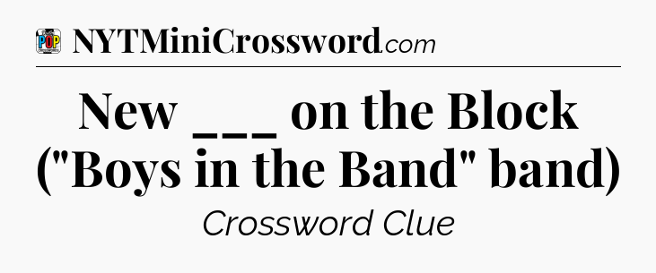 New ___ on the Block (