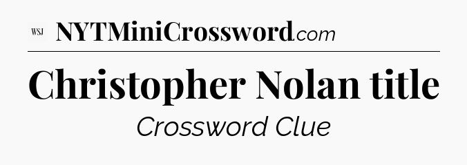 Christopher Nolan title - WSJ Crossword