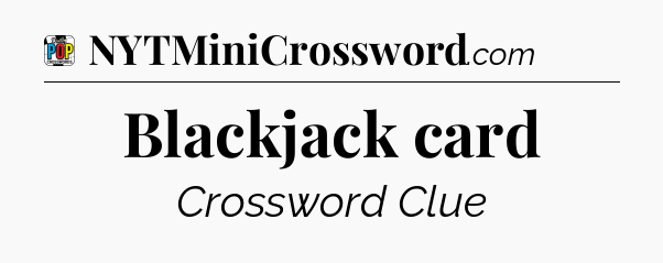 Blackjack card Crossword Clue