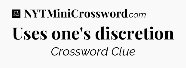 Uses one's discretion - LA Times Crossword