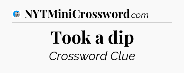 Took a dip Crossword Clue