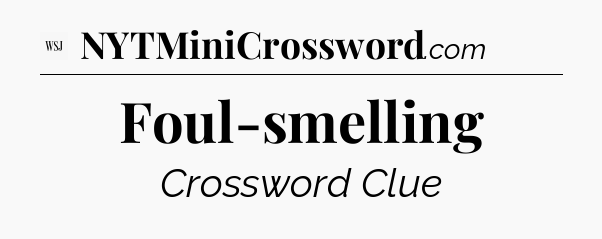 Foul-smelling - WSJ Crossword