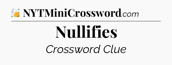 Nullifies - 7 Little Words