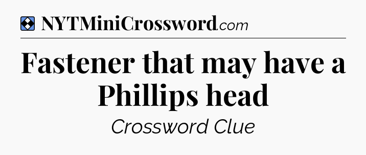 Solution: Fastener that may have a Phillips head - NYT Mini Crossword