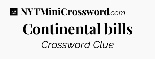 Continental bills - LA Times Crossword