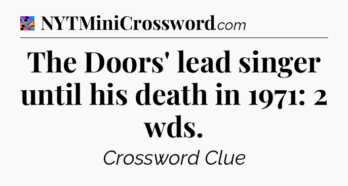 The Doors' lead singer until his death in 1971: 2 wds Crossword Clue