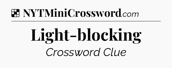 Solution: Light-blocking - NYT Crossword