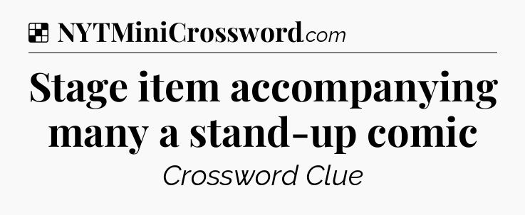 Solution: Stage item accompanying many a stand-up comic - NYT Crossword