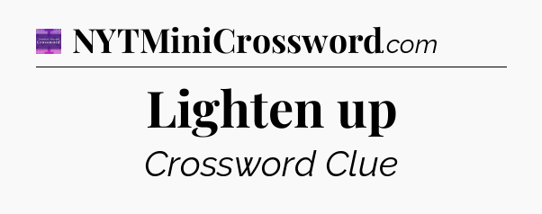 Lighten up - Thomas Joseph Crossword