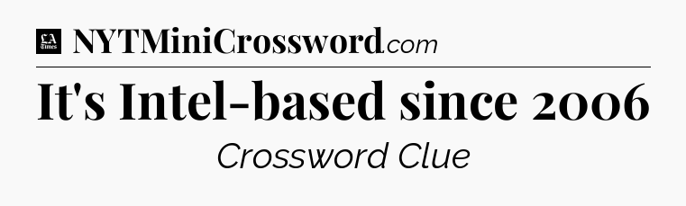 It's Intel-based since 2006 - LA Times Crossword