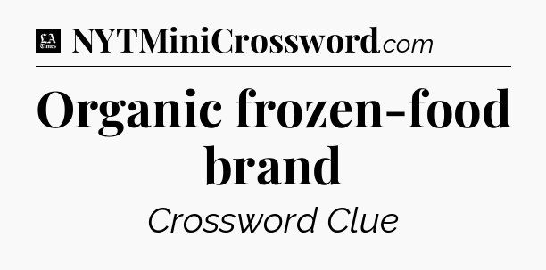 Organic frozen-food brand - LA Times Crossword
