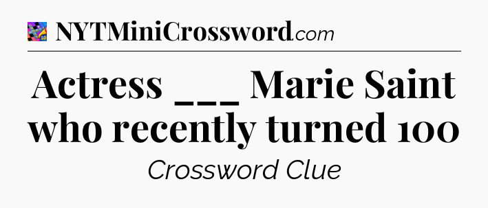 Actress ___ Marie Saint who recently turned 100 Crossword Clue