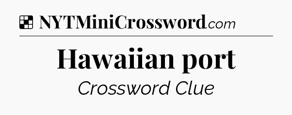Solution: Hawaiian port - NYT Crossword