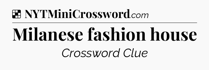 Solution: Milanese fashion house - NYT Crossword