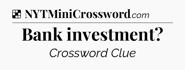 Solution: Bank investment - NYT Crossword