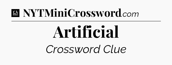 Artificial - LA Times Crossword