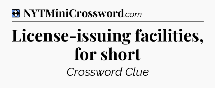 Solution: License-issuing facilities, for short - NYT Mini Crossword