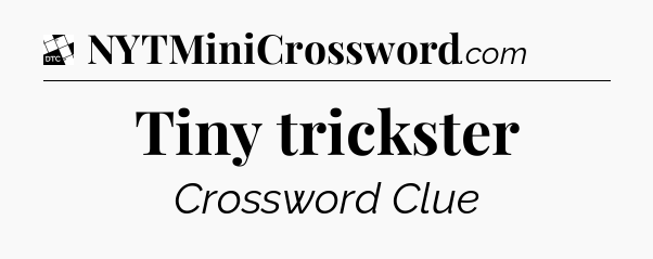 Tiny trickster - Daily Themed Classic Crossword