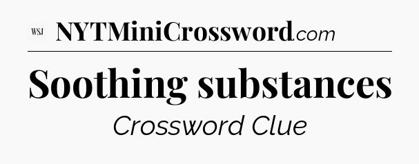 Soothing substances - WSJ Crossword