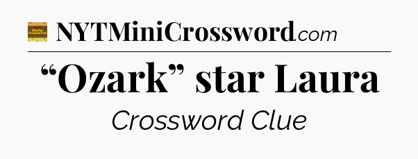 “Ozark” star Laura - Eugene Sheffer Crossword