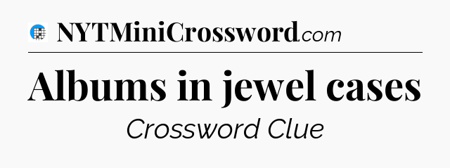 Albums in jewel cases Crossword Clue