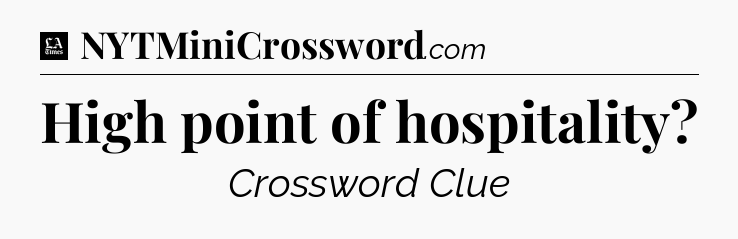 High point of hospitality - LA Times Crossword