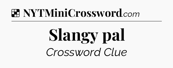 Solution: Slangy pal - NYT Crossword
