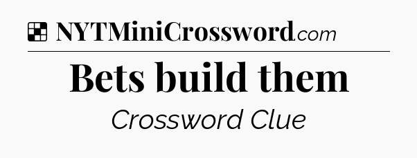 Solution: Bets build them - NYT Crossword