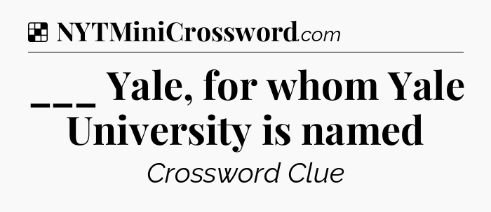 Solution: ___ Yale, for whom Yale University is named - NYT Crossword