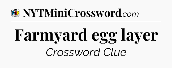Farmyard egg layer Crossword Clue