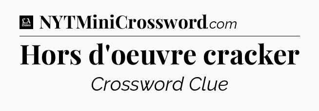 Hors d'oeuvre cracker - LA Times Crossword