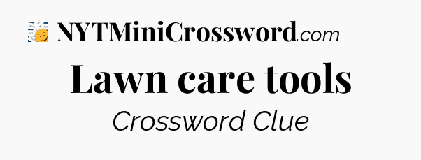 Lawn care tools - 7 Little Words