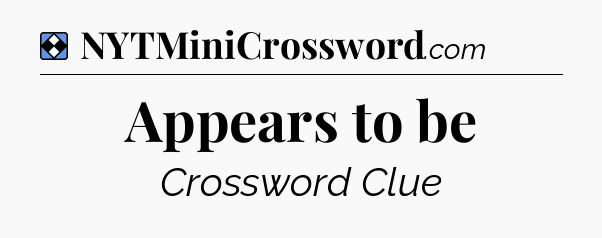 Solution: Appears to be - NYT Mini Crossword