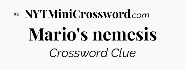 Mario's nemesis - WSJ Crossword