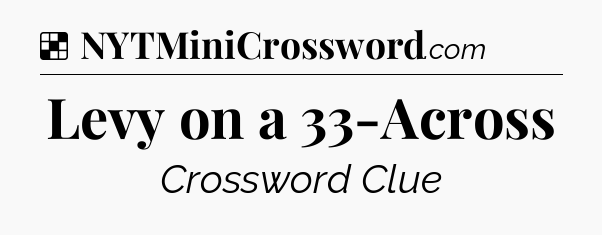 Solution: Levy on a 33-Across - NYT Crossword