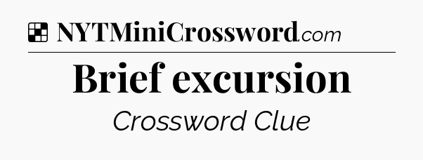 Solution: Brief excursion - NYT Crossword