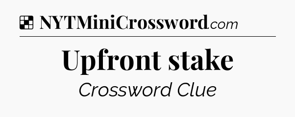 Solution: Upfront stake - NYT Crossword