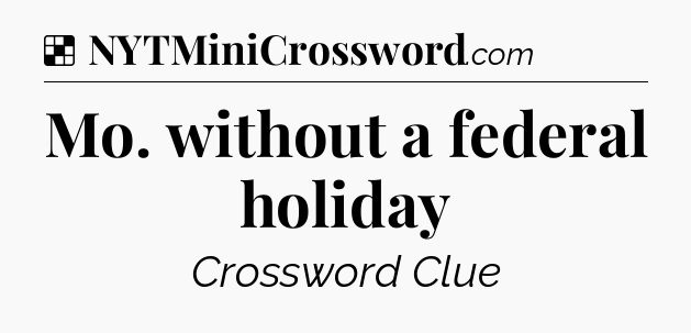 Solution: Mo. without a federal holiday - NYT Crossword