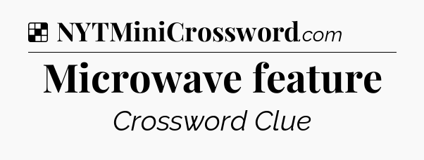Solution: Microwave feature - NYT Crossword