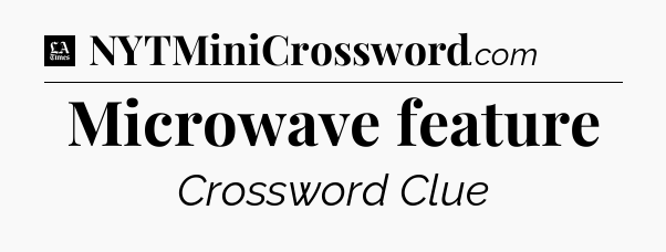 Microwave feature - LA Times Crossword
