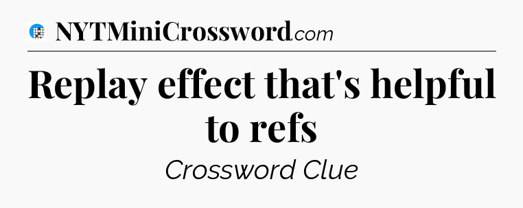 Replay effect that's helpful to refs Crossword Clue